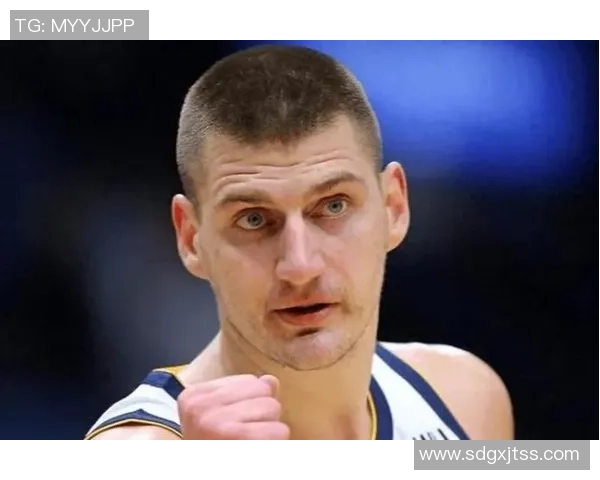 约基奇反思上半场表现决心不再随意发力力争胜利